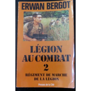 Légion au Combat 2 Régiment de marche de la légion d'Erwan Bergot 