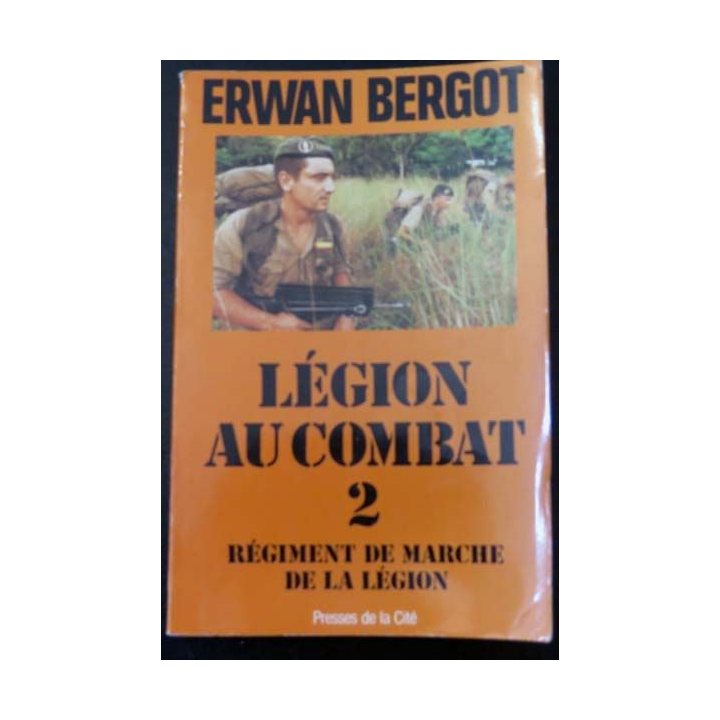 Légion au Combat 2 Régiment de marche de la légion d'Erwan Bergot 