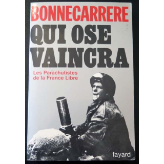 Qui ose vaincra les parachutistes de la France Libre de Bonnecarrere