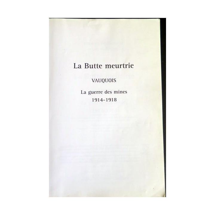 La Butte meurtrie Vauquois la guerre des mines 1914 - 1918  