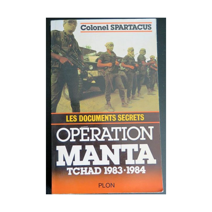 Opération Manta Tchad 1983 - 1984 les documents secrets Colonel Spartacus Plon