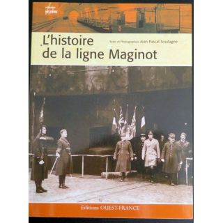 L'Histoire de la Ligne Maginotde Jean pascal Soudagne Editions Ouest France 