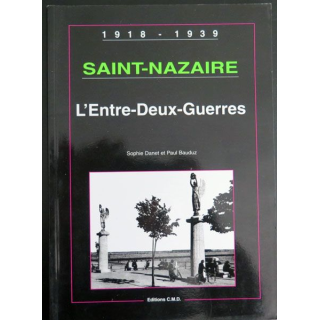 Saint Nazaire Entre deux guerres Sophi Danet Paul Bauduz Editions CMD 