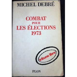 Combat pour les élections 1973 de Michel Debré aux éditions Plon 1972 (P018)
