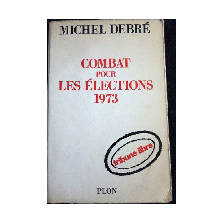 Combat pour les élections 1973 de Michel Debré aux éditions Plon 1972 (P018)