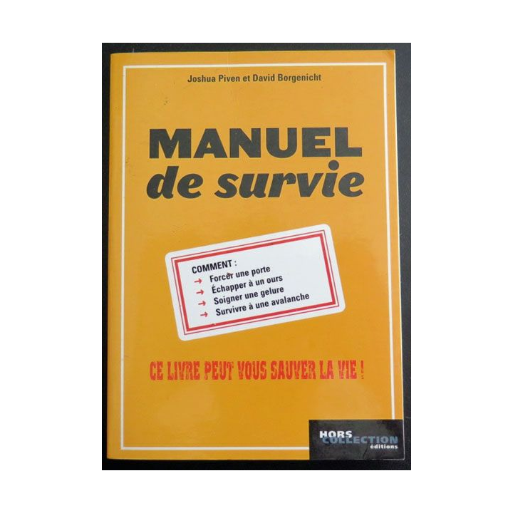 Manuel de Survie Piven et Borgenicht Ce livre peut vous sauver la vie