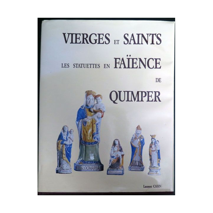 Vierges et saints les statuettes en faïence de Quimper de laurent Cahn 