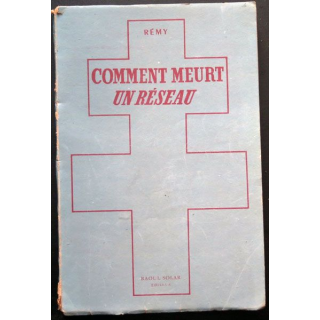 Comment meurt un réseau Juin 1943 de Rémy Ed Raoul Solar dédicacé 