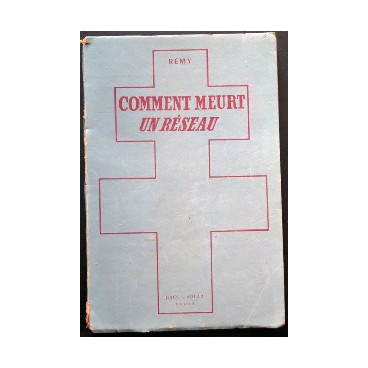 Comment meurt un réseau Juin 1943 de Rémy Ed Raoul Solar dédicacé 