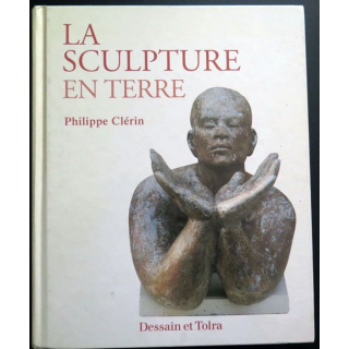 La Sculpture en terre de Philippe Clérin chez Dessein et Tolra