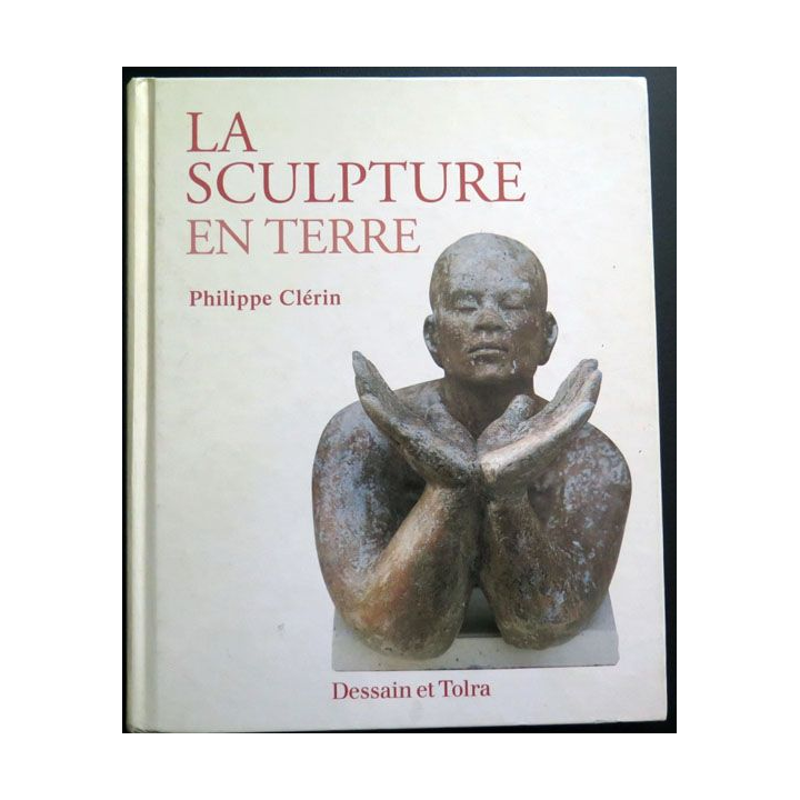 La Sculpture en terre de Philippe Clérin chez Dessein et Tolra