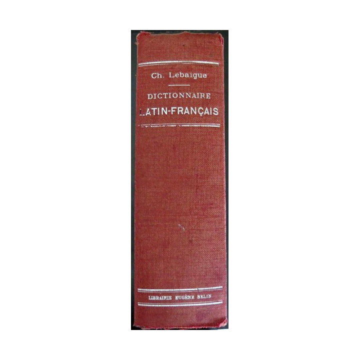 Dictionnaire Latin Français Lebaigue à l'usage des classes 