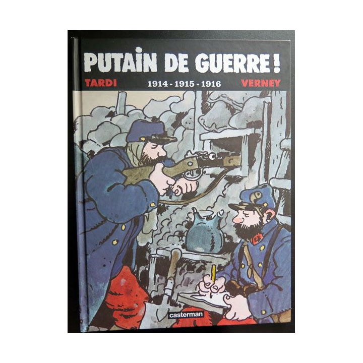 Putain de guerre 1914 - 1915 - 1916 Tardi Vernay chez Casterman