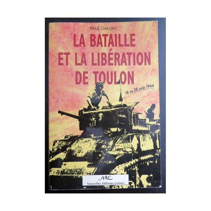 La bataille et la libération de Toulon 18 au 28 août 1944 de Paul Gaujac 