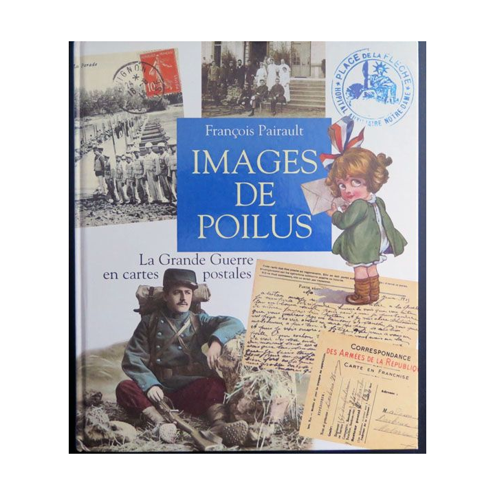 Images de poilus La grande guerre en cartes postales François Pairault