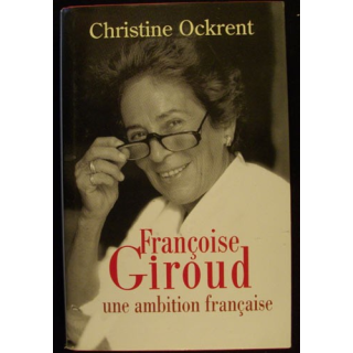 Françoise Giroud une ambition française de Christine Okrent 2004