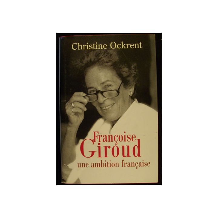 Françoise Giroud une ambition française de Christine Okrent 2004