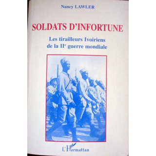 Soldats d'infortune. Les tirailleurs Ivoiriens de la 2ème guerre mondiale de Nancy Lawler aux éditions L'Harmattan - 0404