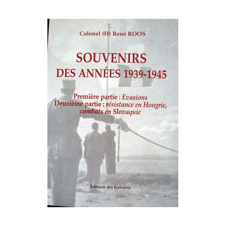 Souvenirs des Années 1939 - 1945 écrit par le Colonel René Roos aux éditions des Ecrivains - 0410