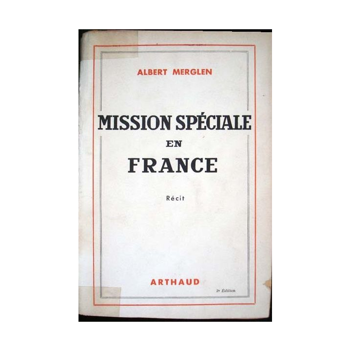 Mission spéciale en France. Récit écrit par Albert Merglen aux éditions Arthaud - 0413