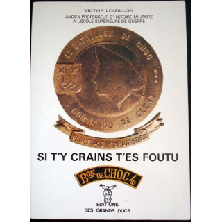 Si t'y crains t'es foutu. 4ème Bataillon de Choc écrit par Victor Loizillon aux éditions des Grands Ducs - 0415