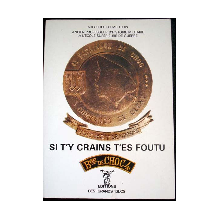 Si t'y crains t'es foutu. 4ème Bataillon de Choc écrit par Victor Loizillon aux éditions des Grands Ducs - 0415