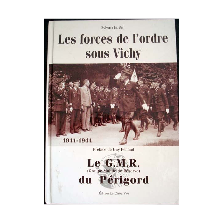 Les forces de l'ordre sous Vichy. Le G.M.R. du Périgord de Sylvain Le Bail aux éditions Le Chêne Vert - 0416
