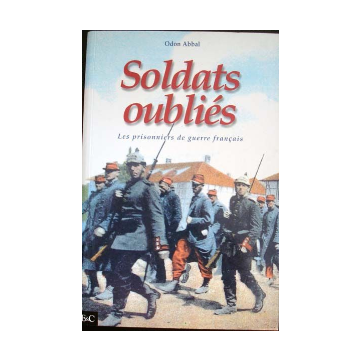 Soldats oubliés. Les prisonniers de guerre français écrit par Odon Abbal aux éditions E&B - 0417