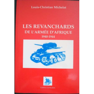 Les revenchards de l'Armée d'Afrique 1940 - 1944 écrit par Louis-Christian Michelet aux éditions Godefroy de Bouillon - 0419