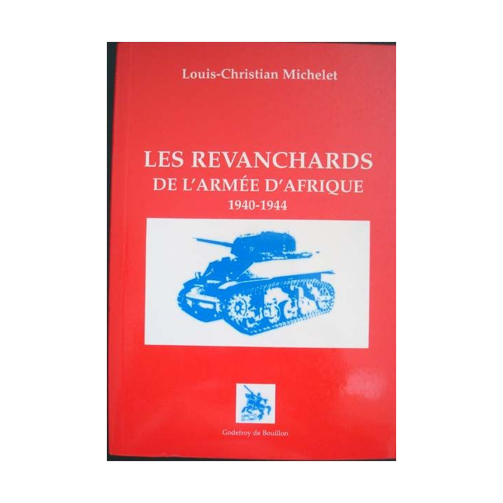 Les revenchards de l'Armée d'Afrique 1940 - 1944 écrit par Louis-Christian Michelet aux éditions Godefroy de Bouillon - 0419