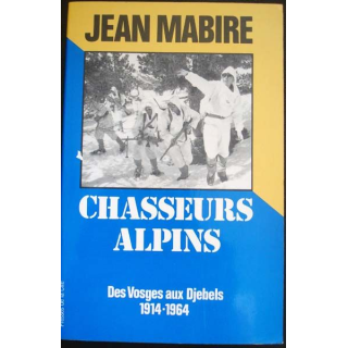 Chasseurs Alpins, des Vosges aux Djebels 1914-1964 écrit par Jean Mabire aux éditions Presses de la Cité - 0428