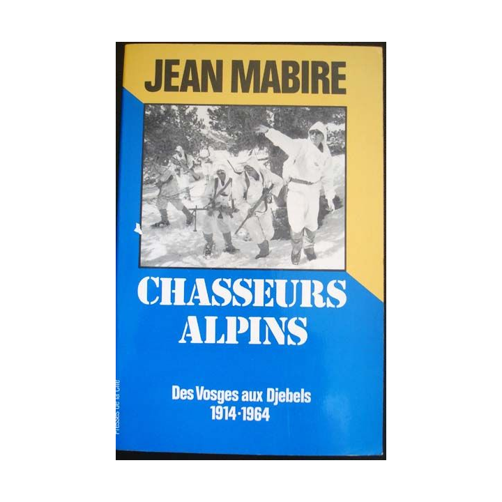 Chasseurs Alpins, des Vosges aux Djebels 1914-1964 écrit par Jean Mabire aux éditions Presses de la Cité - 0428