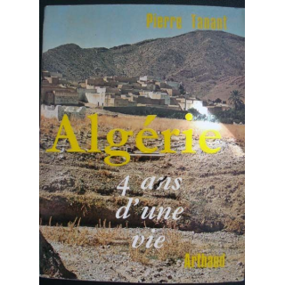 Algérie, 4 ans d'une vie écrit par Pierre Tanant aux éditions Arthaud - 0431