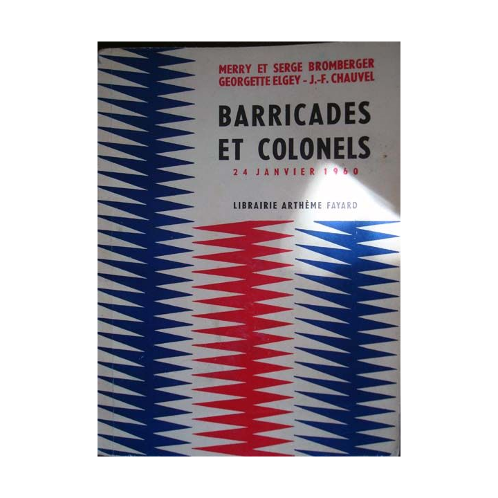 Barricades et Colonels, 24 Janvier 1960 écrit par M. et S. Bromberger et G. Elgey aux éditions Arthène Fayard - 0433