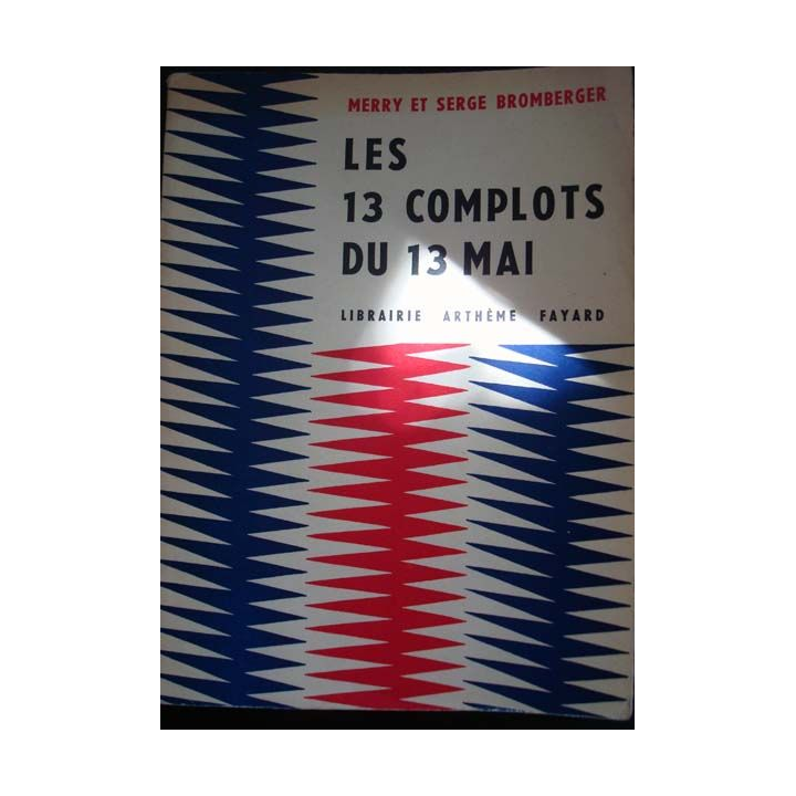 Les 13 complots du 13 Mai écrit par Merry et Serge Bromberger aux éditions Arthème Fayard - 0434