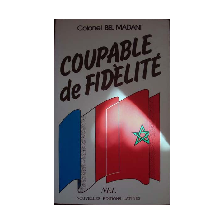 Coupable de fidélité écrit par le Colonel Bel Madani aux Nouvelles Editions Latines - 0438