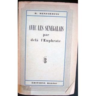 Avec les Sénégalais par delà l'Euphrate écrit par R. Desjardins aux éditions Balzac - 0445