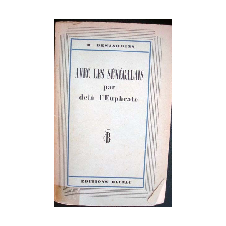 Avec les Sénégalais par delà l'Euphrate écrit par R. Desjardins aux éditions Balzac - 0445