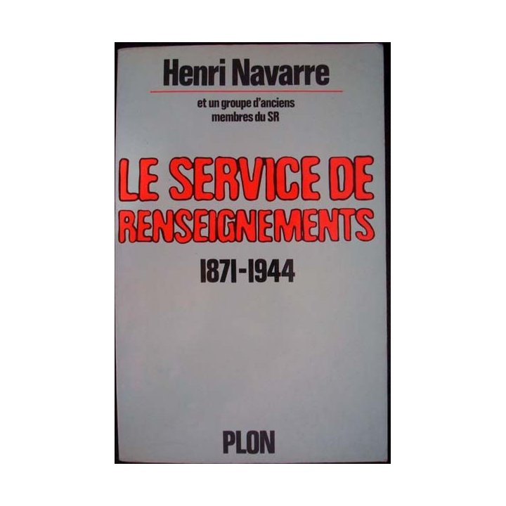 Le service de Renseignements 1871 - 1944 écrit par Henri Navarre aux éditions Plon - 0447