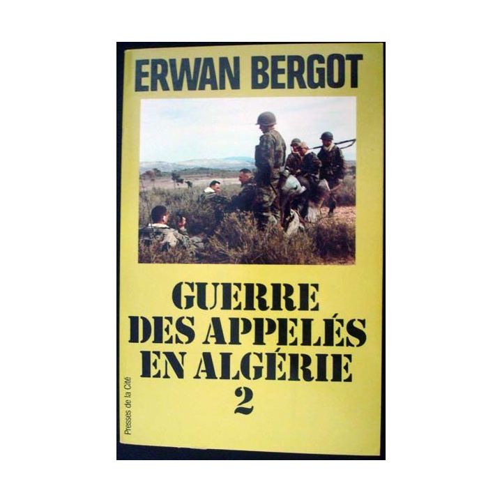 Guerre des Appelés en Algérie, tome 2 écrit par Erwan Bergot aux éditions Presses de la Cité - 0448