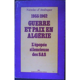 1955-1962. Guerre et Paix en Algérie, l'épopée silencieuse des SAS écrit par Nicolas d'Andoque aux éditions SPL - 0450