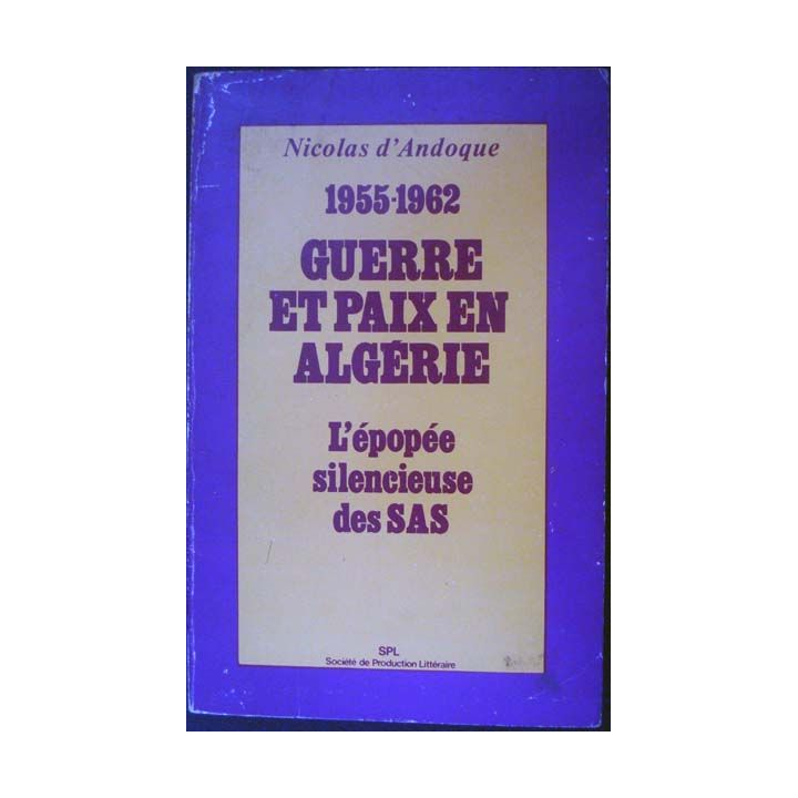 1955-1962. Guerre et Paix en Algérie, l'épopée silencieuse des SAS écrit par Nicolas d'Andoque aux éditions SPL - 0450