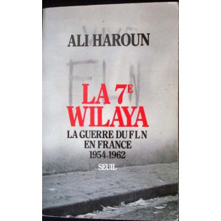 La 7ème Wilaya, la guerre du FLN en France 1954-1962 écrit par Ali Haroun aux éditions du Seuil - 0451