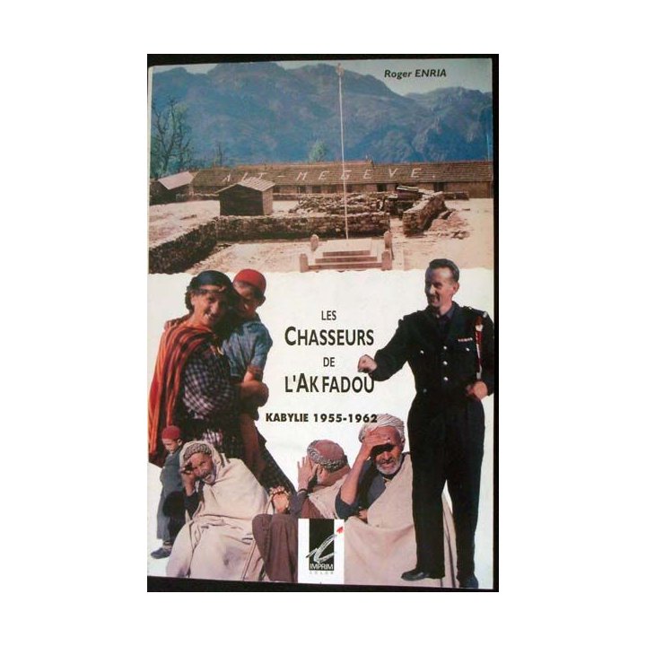 Les Chasseurs de l'Akfadou, Kabylie 1955-1962 écrit par Roger Enria aux éditions Imprim Color - 0453