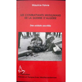 Les combattants musulmans de la guerre d'Algérie. Des soldtas sacrifiés écrit par Maurice Faivre aux éditions l'Harmattan - 0458