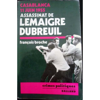 Assassinat de Lemaigre Dubreuil. Casablance 11 Juin 1955 écrit par François Broche aux éditions Balland - 0459