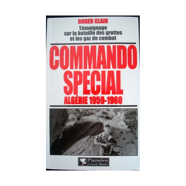 Commando spécial Algérie 1959 - 1960 écrit par Roger Clair aux éditions Pygmalion - 0463