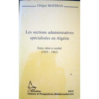 Les sections administratives spécialisées en Algérie écrit par Grégor Mathias aux éditions L'Harmattan - 0464