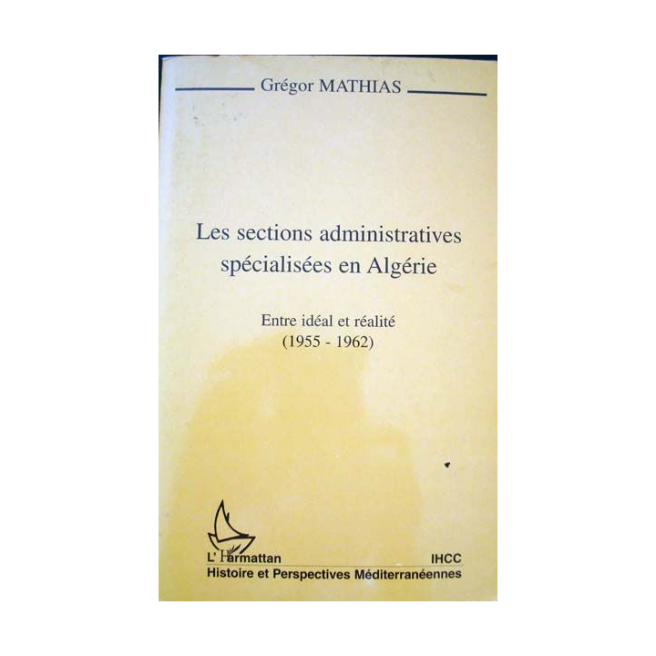 Les sections administratives spécialisées en Algérie écrit par Grégor Mathias aux éditions L'Harmattan - 0464