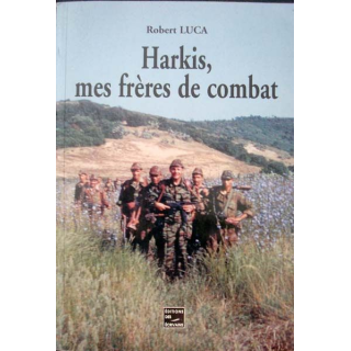 Harkis, mes frères de combat écrit par Robert Luca aux éditions des Ecrivains - 0469